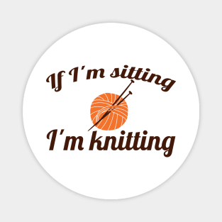 If I'm sitting - I'm knitting (brown) Magnet